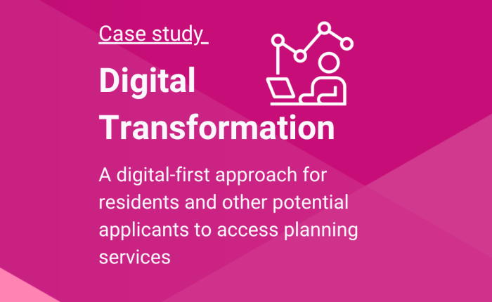 Digital transformation. A digital-first approach for residents and other potential applicants to access planning services
